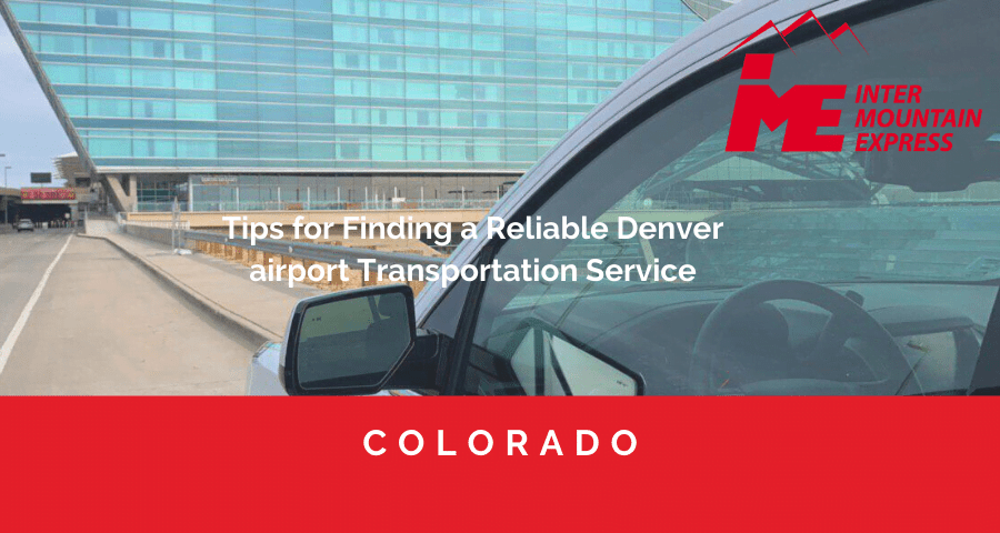 Tips for Finding a Reliable Denver Airport Transportation Service