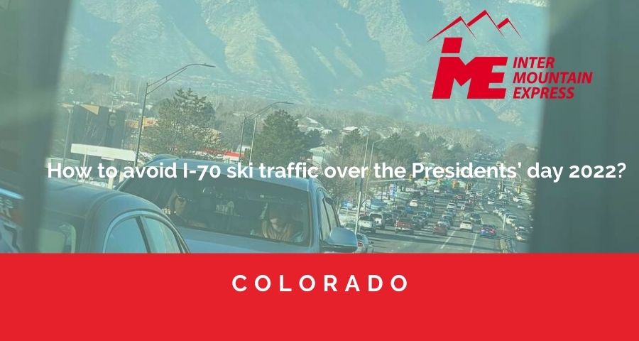 How to avoid I-70 ski traffic over the Presidents’ day 2022_transfer and colorado transfer