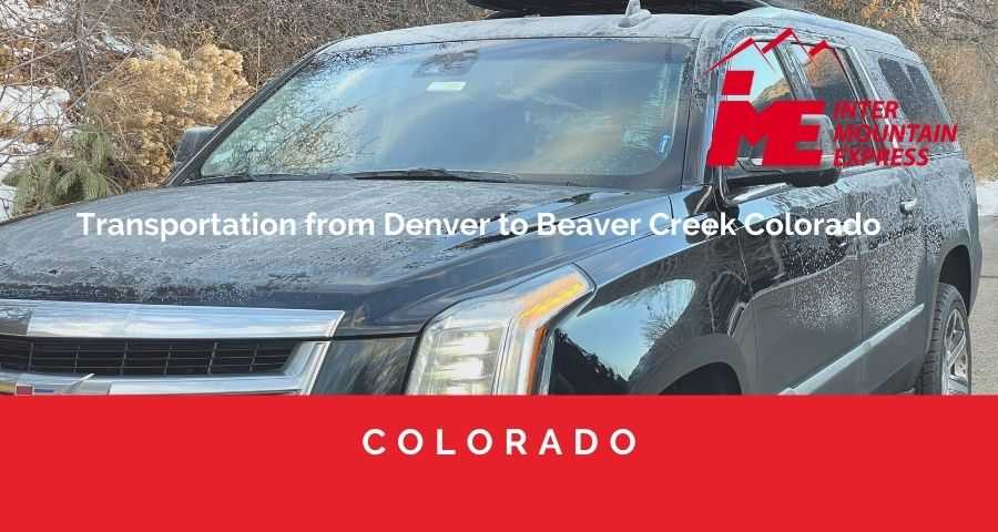 Transportation from Denver to Beaver Creek Colorado - Beaver Creek airport shuttle - Beaver Creek limo - Beaver creek transportation