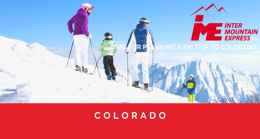TIPS FOR PLANNING A SKI TRIP TO COLORADO